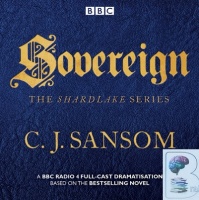 Sovereign - Book 3 of The Shardlake Series - BBC Radio 4  written by C.J. Sansom performed by Justin Salinger, Bryan Dick and Full Cast Radio 4 Drama Team on Audio CD (Abridged)